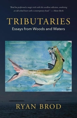 Tributaries: Essays from Woods and Waters by Brod, Ryan