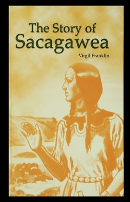 The Story of Sacagawea by Franklin, Virgil
