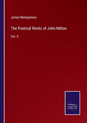 The Poetical Works of John Milton: Vol. II by Montgomery, James
