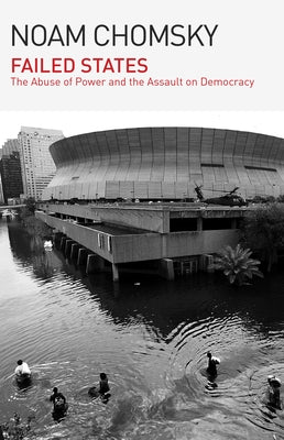 Failed States: The Abuse of Power and the Assault on Democracy by Chomsky, Noam
