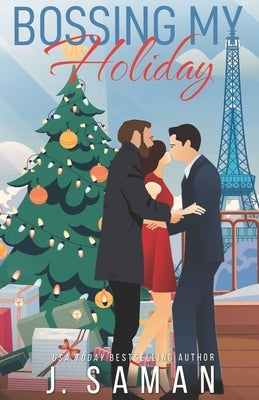 Bossing My Holiday: A Fake Relationship Enemies to Lovers Holiday Romance by Saman, Julie