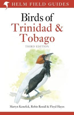Field Guide to the Birds of Trinidad and Tobago: Third Edition by Kenefick, Martyn