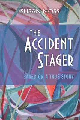 The Accident Stager by Moss, Susan