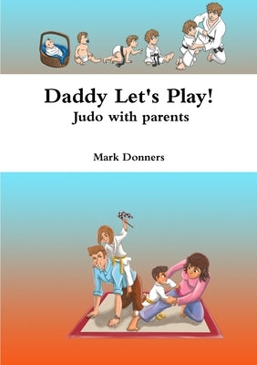Daddy Let's Play! - Judo with parents by Donners, Mark