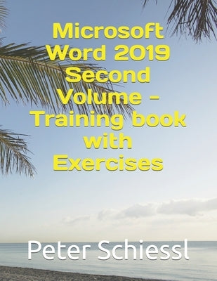 Microsoft Word 2019 Second Volume - Training book with Exercises by Schiessl, Peter