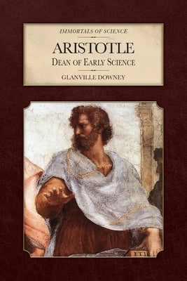 Aristotle: Dean of Early Science by Downey, Glanville