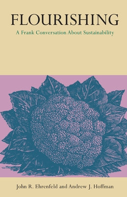 Flourishing: A Frank Conversation about Sustainability by Ehrenfeld, John R.