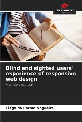 Blind and sighted users' experience of responsive web design by Do Carmo Nogueira, Tiago