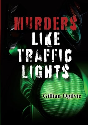 Murders Like Traffic Lights by Ogilvie, Gillian