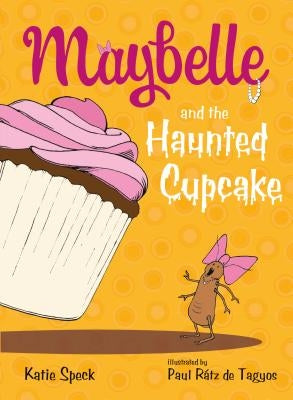 Maybelle and the Haunted Cupcake by Speck, Katie