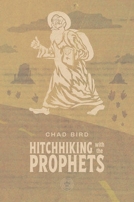 Hitchhiking with Prophets: A Ride Through the Salvation Story of the Old Testament by Bird, Chad