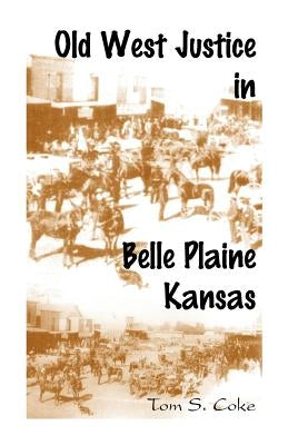 Old West Justice in Belle Plaine, Kansas by Coke, Tom S.