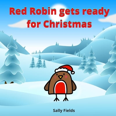 Red Robin gets ready for Christmas by Fields, Sally
