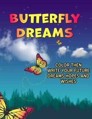 Butterfly Dreams: Color A Butterfly While You Write Your Hopes Dreams And Wishes For The Future. A Great Gift For Teens To Express Their by Yuss, Jean