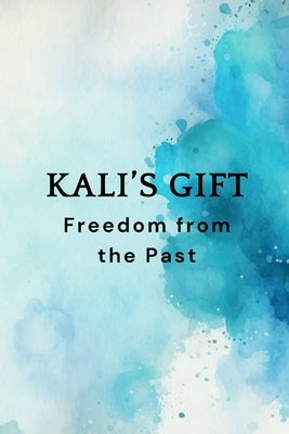 Kali's Gift - Freedom from the Past by Muir, Nichole