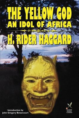 Yellow God: An Idol of Africa by Haggard, H. Rider