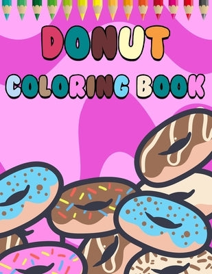 Donuts Coloring Book: Donut Coloring Book for Kids Adults Favors Ideas by Elka, Elka