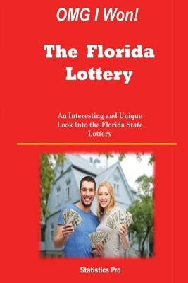 OMG I Won! The Florida Lottery: An Interesting and Unique Look Into the Florida State Lottery by Pro, Statistics