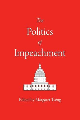 The Politics of Impeachment by Tseng, Margaret