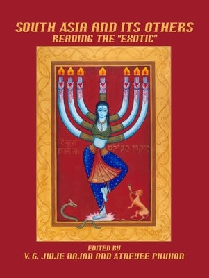 South Asia and Its Others: Reading the "Exotic" by Phukan, Atreyee