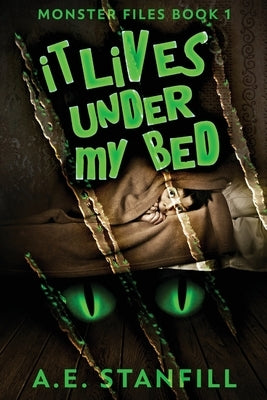 It Lives Under My Bed by Stanfill, A. E.