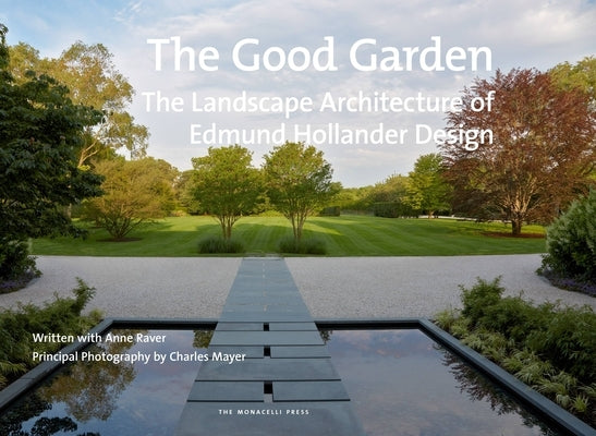 The Good Garden: The Landscape Architecture of Edmund Hollander Design by Hollander, Edmund
