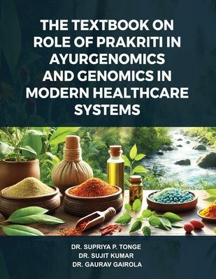 The Textbook on Role of Prakriti in Ayurgenomics and Genomics in Modern Healthcare Systems by Tonge, Supriya