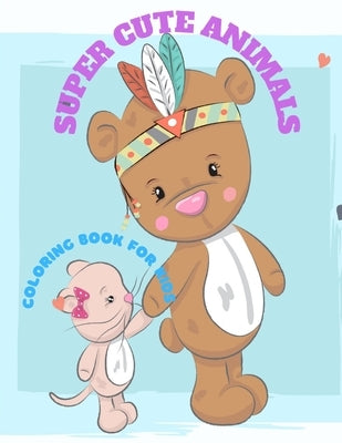 Super Cute Animals - Coloring Book for Kids by Aykroyd, Daniel