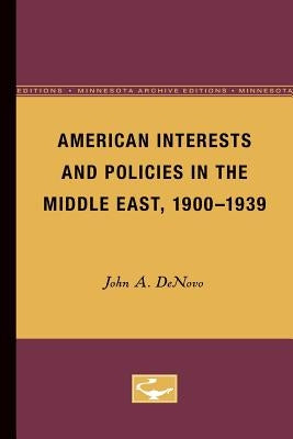American Interests and Policies in the Middle East, 1900-1939 by Denovo, John A.