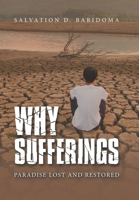 Why Sufferings: Paradise Lost and Restored by Baridoma, Salvation D.