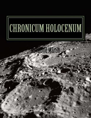 Chronicum Holocenum: Holocene Current Events for Primates by Martin, Raymond Robert