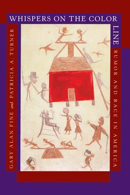 Whispers on the Color Line: Rumor and Race in America by Fine, Gary Alan