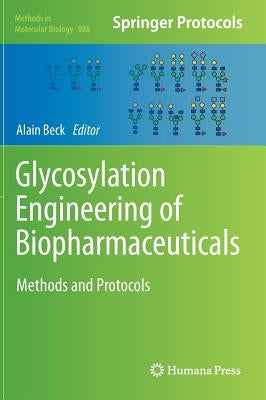 Glycosylation Engineering of Biopharmaceuticals: Methods and Protocols by Beck, Alain