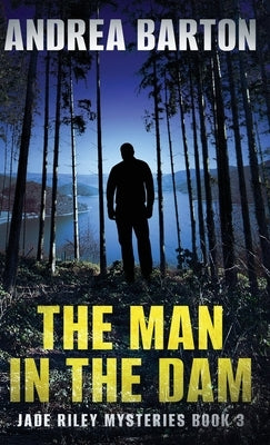 The Man in the Dam by Barton, Andrea