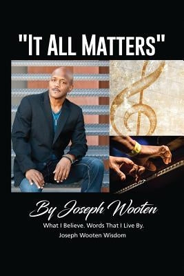 Joseph Wooten It All Matters: What I Believe, Words That I Live By by Wooten, Victor