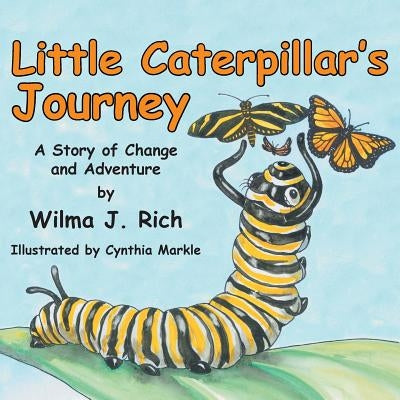 Little Caterpillar's Journey: A Story of Change and Adventure by Rich, Wilma J.