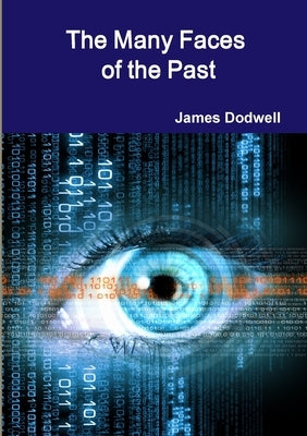 The Many Faces of the Past by Dodwell, James