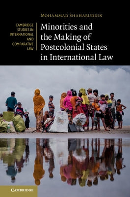 Minorities and the Making of Postcolonial States in International Law by Shahabuddin, Mohammad