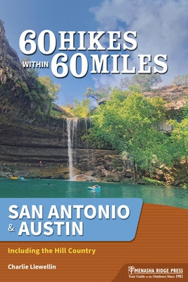 60 Hikes Within 60 Miles: San Antonio & Austin: Including the Texas Hill Country by Llewellin, Charlie