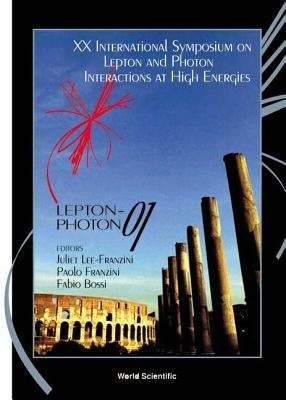 Lepton-Photon 01 - Proceedings of the XX International Symposium on Lepton and Photon Interactions at High Energies by Bossi, Fabio