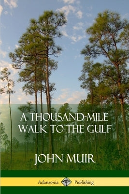A Thousand-Mile Walk to the Gulf by Muir, John