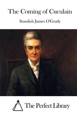 The Coming of Cuculain by O'Grady, Standish James