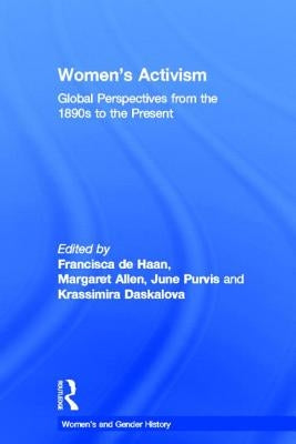 Women's Activism: Global Perspectives from the 1890s to the Present by de Haan, Francisca