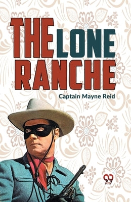 The Lone Ranche by Mayne Reid, Captain