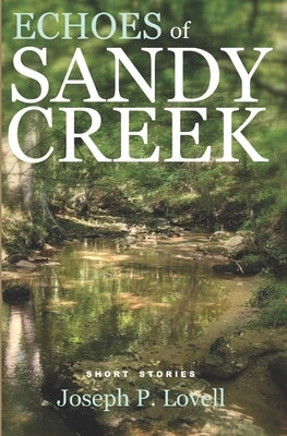 Echoes of Sandy Creek: Short Stories by Lovell, Joseph P.