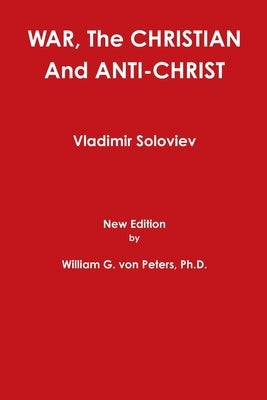 WAR, The CHRISTIAN And ANTI-CHRIST by Von Peters, William