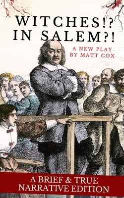 Witches!? In Salem?! (A Brief & True Narrative Edition) by Cox, Matt