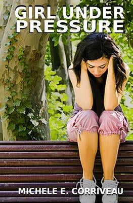 Girl Under Pressure by Corriveau, Michele E.