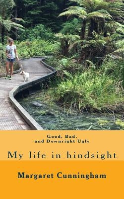 Good, bad and downright ugly: My life in hindsight by Cunningham, Margaret