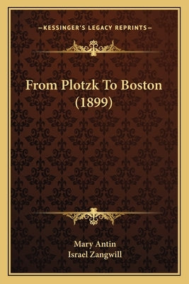 From Plotzk To Boston (1899) by Antin, Mary